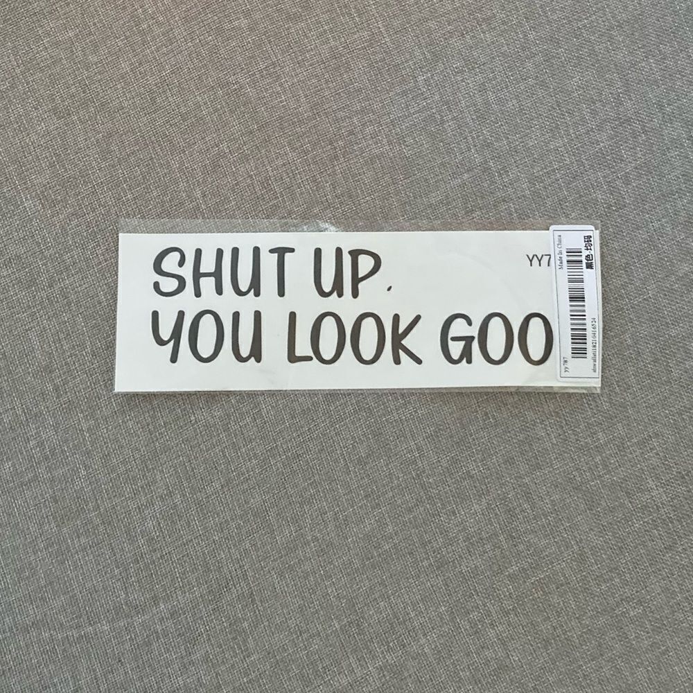 “Shut up. You Look Good" Sticker - Picture 2 of 3